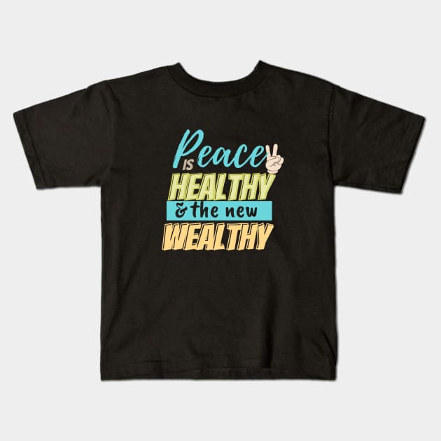 Peace is healthy and the new wealthy Kids T-Shirt by Kikapu creations